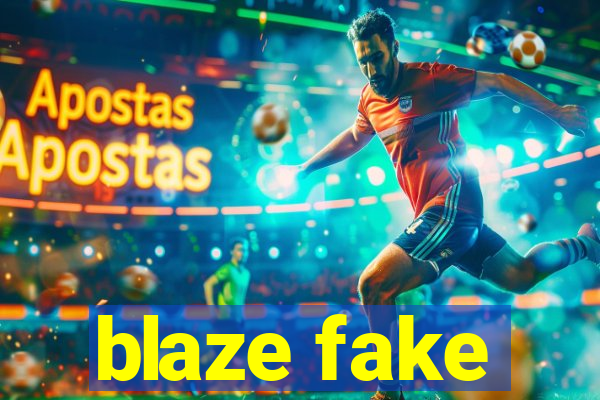 blaze fake